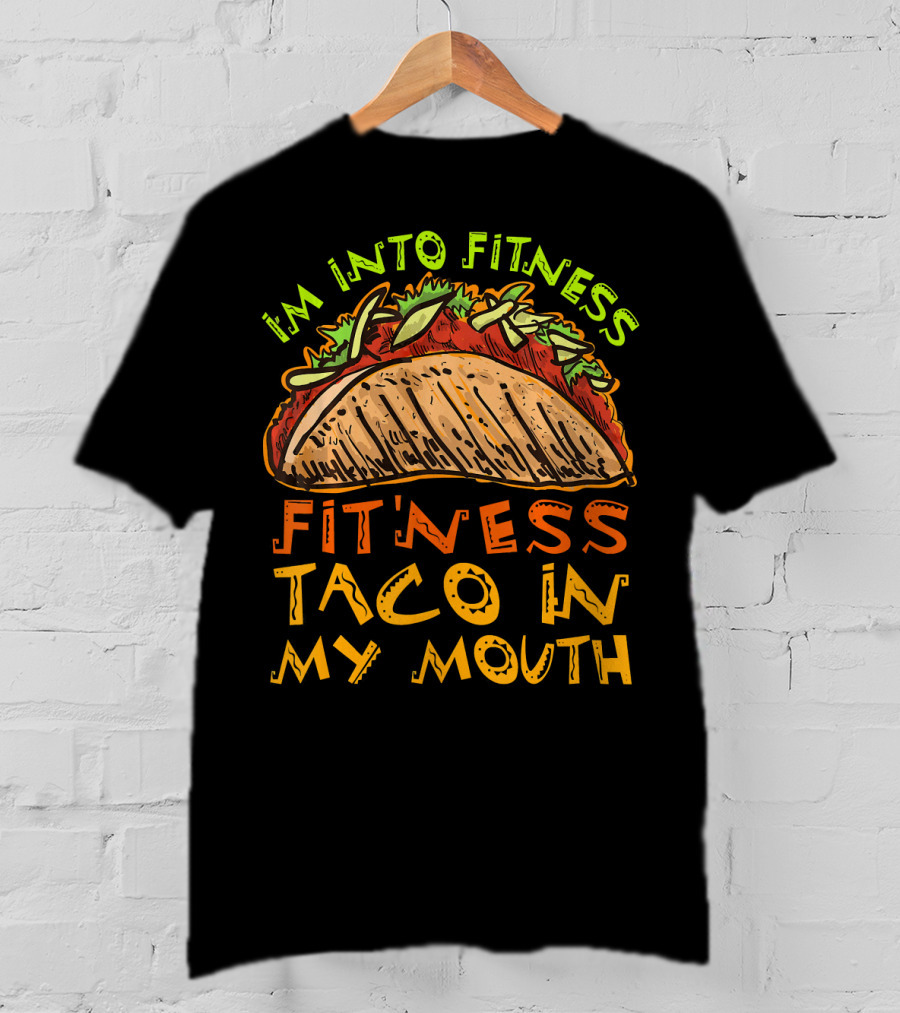 I'm Into Fitness Taco In My Mouth T-Shirt