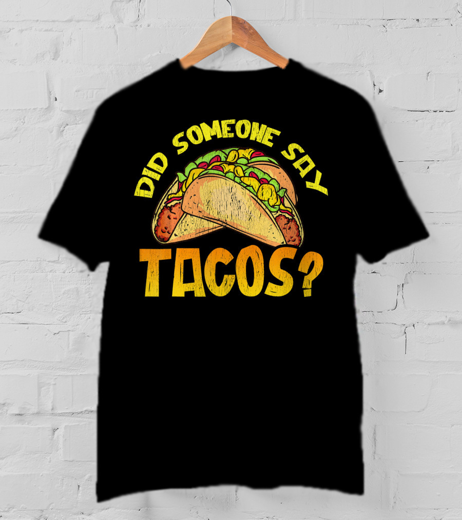 Did Someone Say Tacos Funny Food Lovers T-Shirt