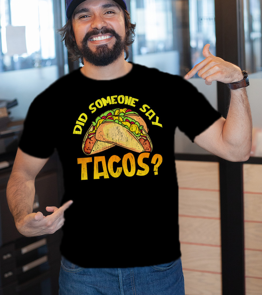 Did Someone Say Tacos Funny Food Lovers T-Shirt