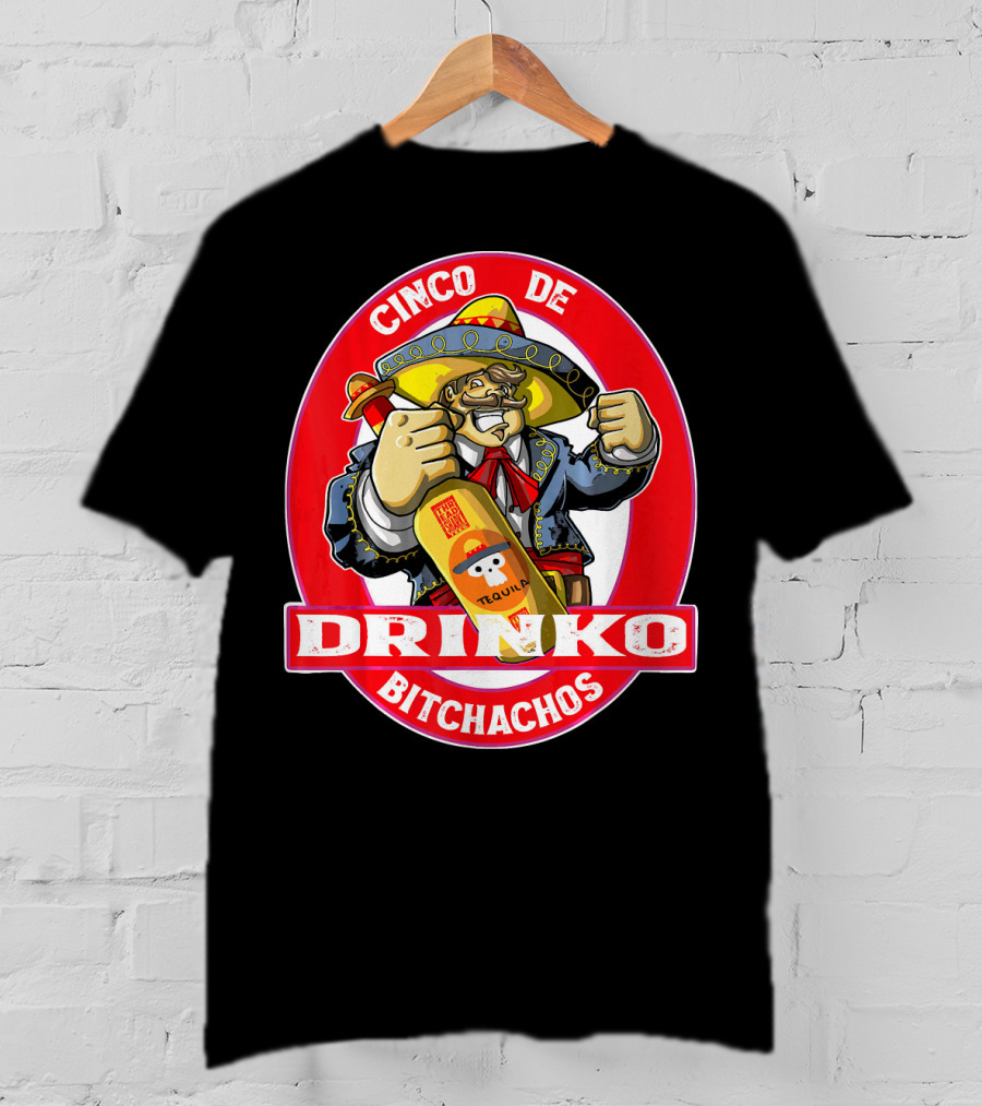 CINCO DE DRINKO BITCHACHOS Tequila Fiesta T-Shirt