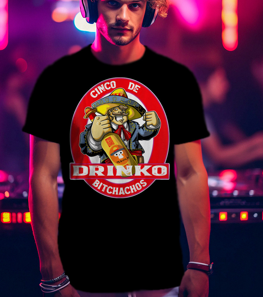 CINCO DE DRINKO BITCHACHOS Tequila Fiesta T-Shirt