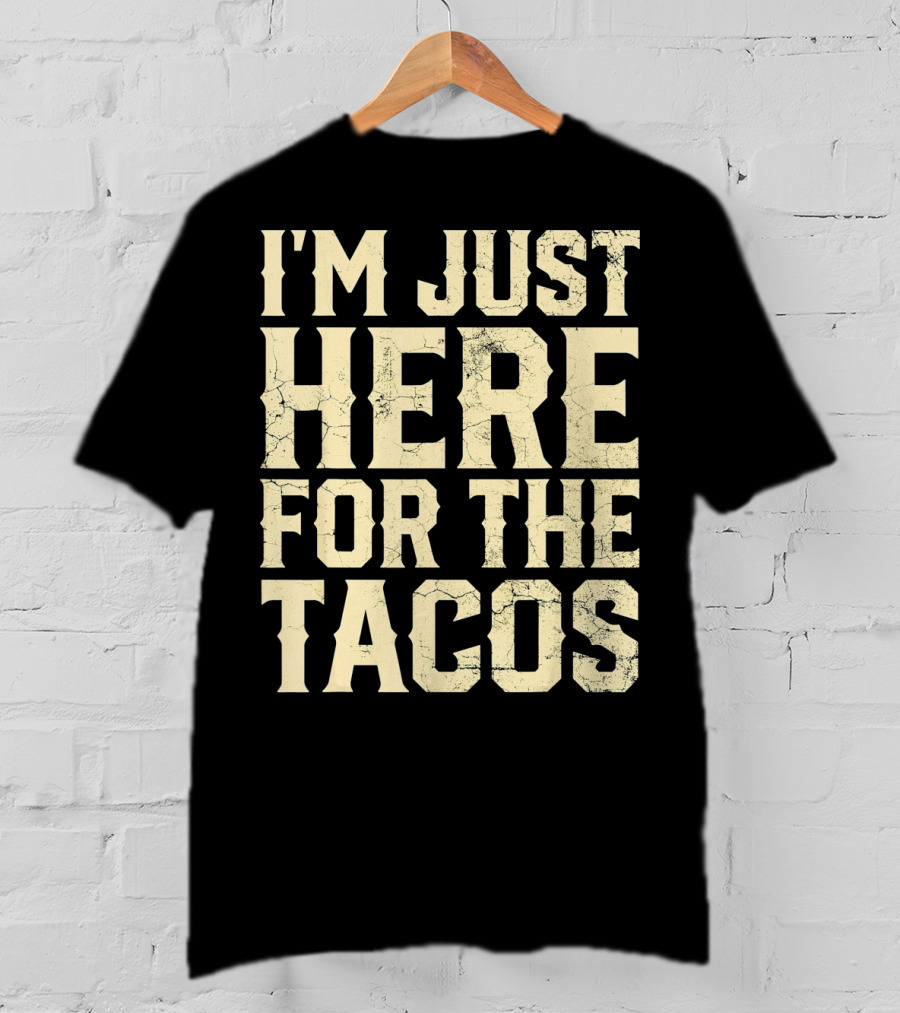 I'm Just Here For The Tacos Funny Cinco De Mayo T-Shirt