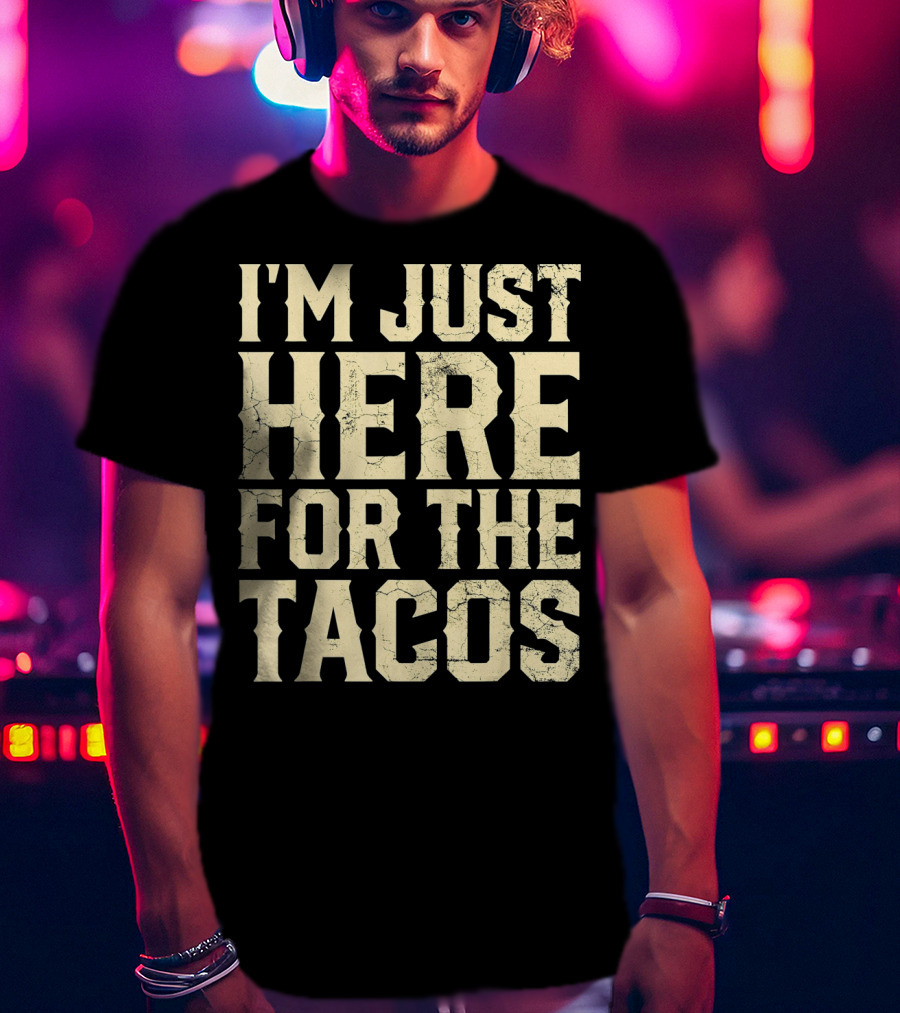 I'm Just Here For The Tacos Funny Cinco De Mayo T-Shirt