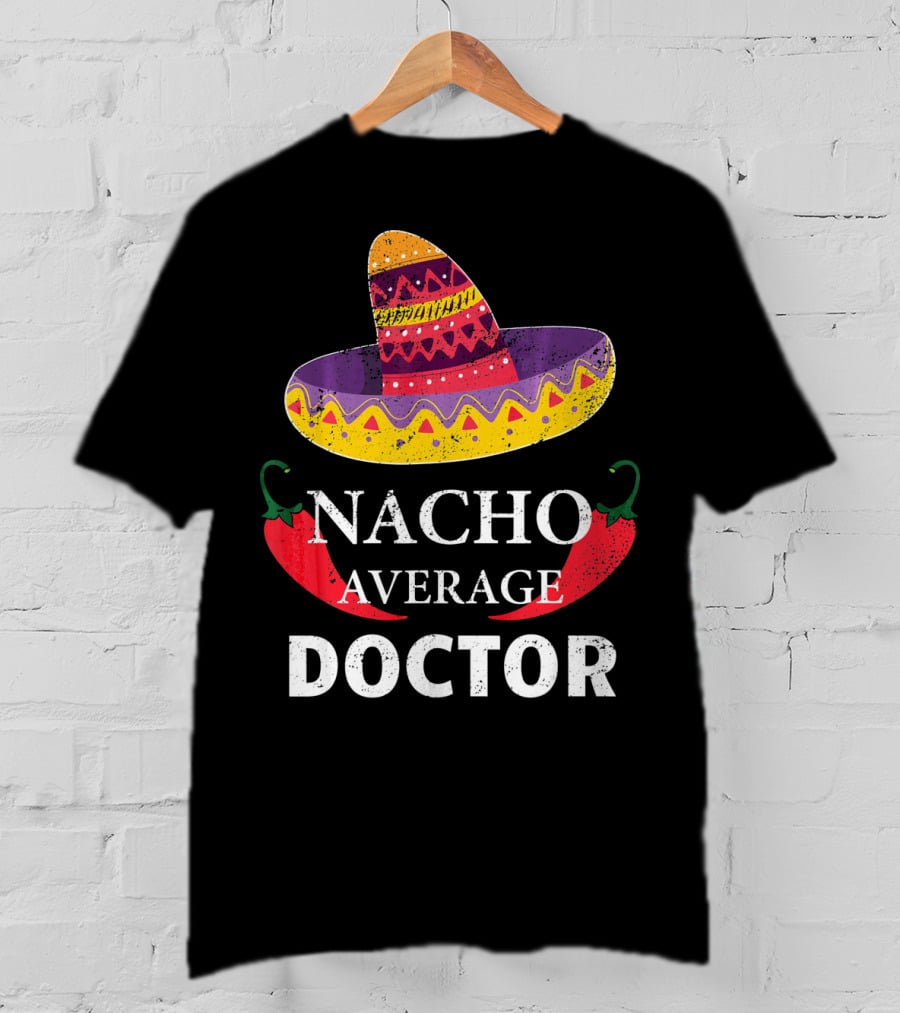 Nacho Average Doctor Cinco DE Mayo Sombrero Chili Peppers T-Shirt