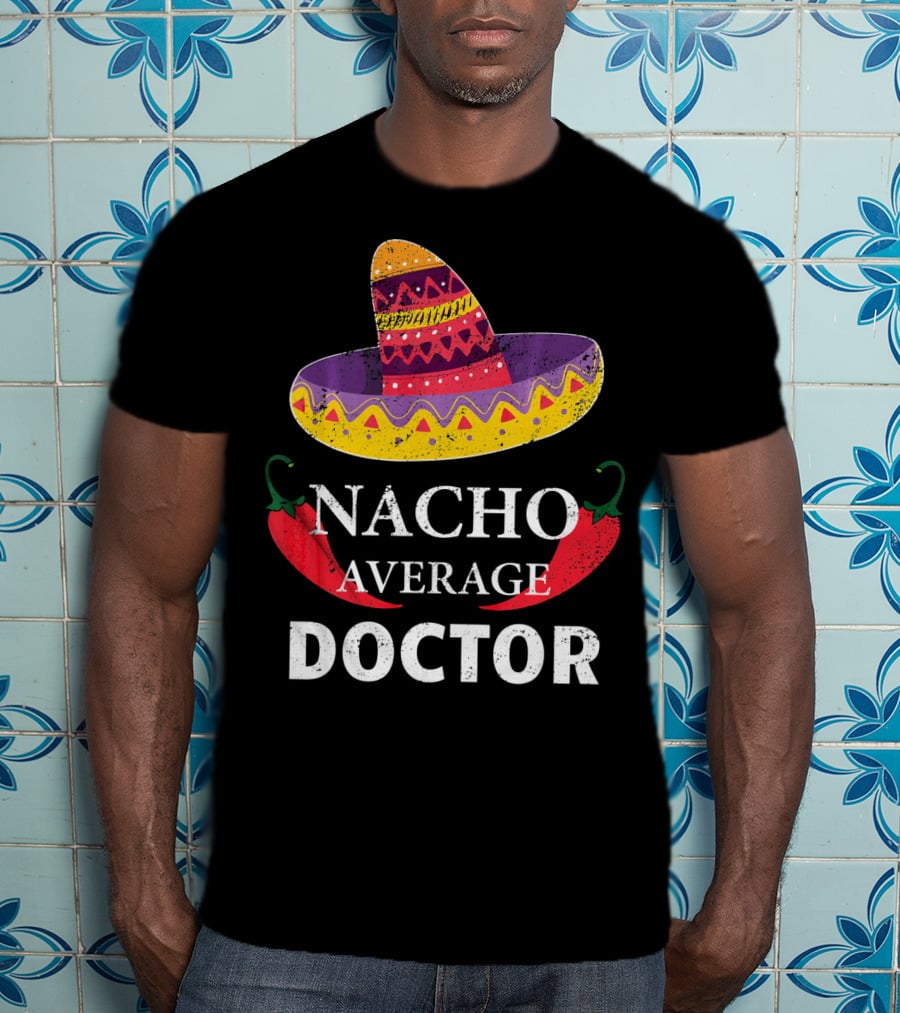 Nacho Average Doctor Cinco DE Mayo Sombrero Chili Peppers T-Shirt