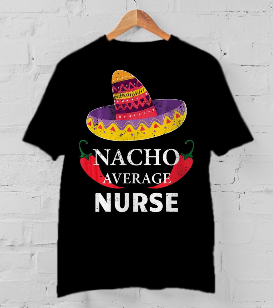 Cinco De Mayo Nacho Average Nurse Sombrero Chili Peppers T-Shirt
