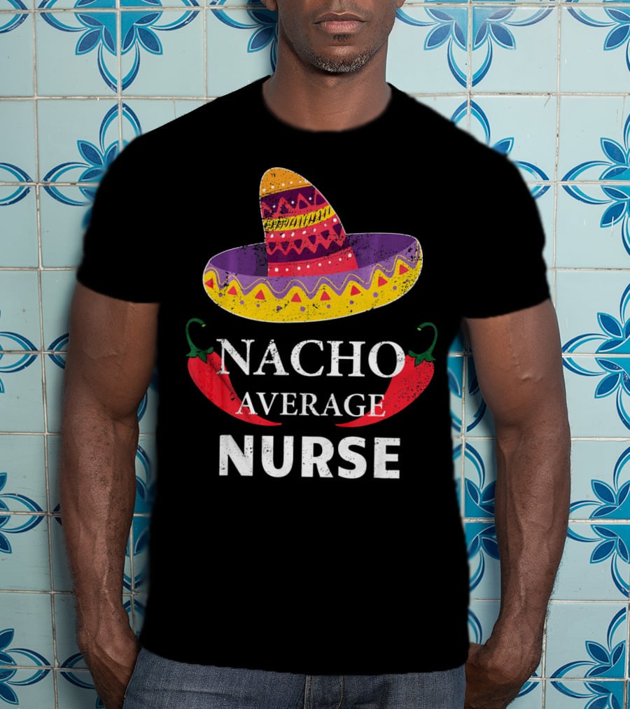 Cinco De Mayo Nacho Average Nurse Sombrero Chili Peppers T-Shirt