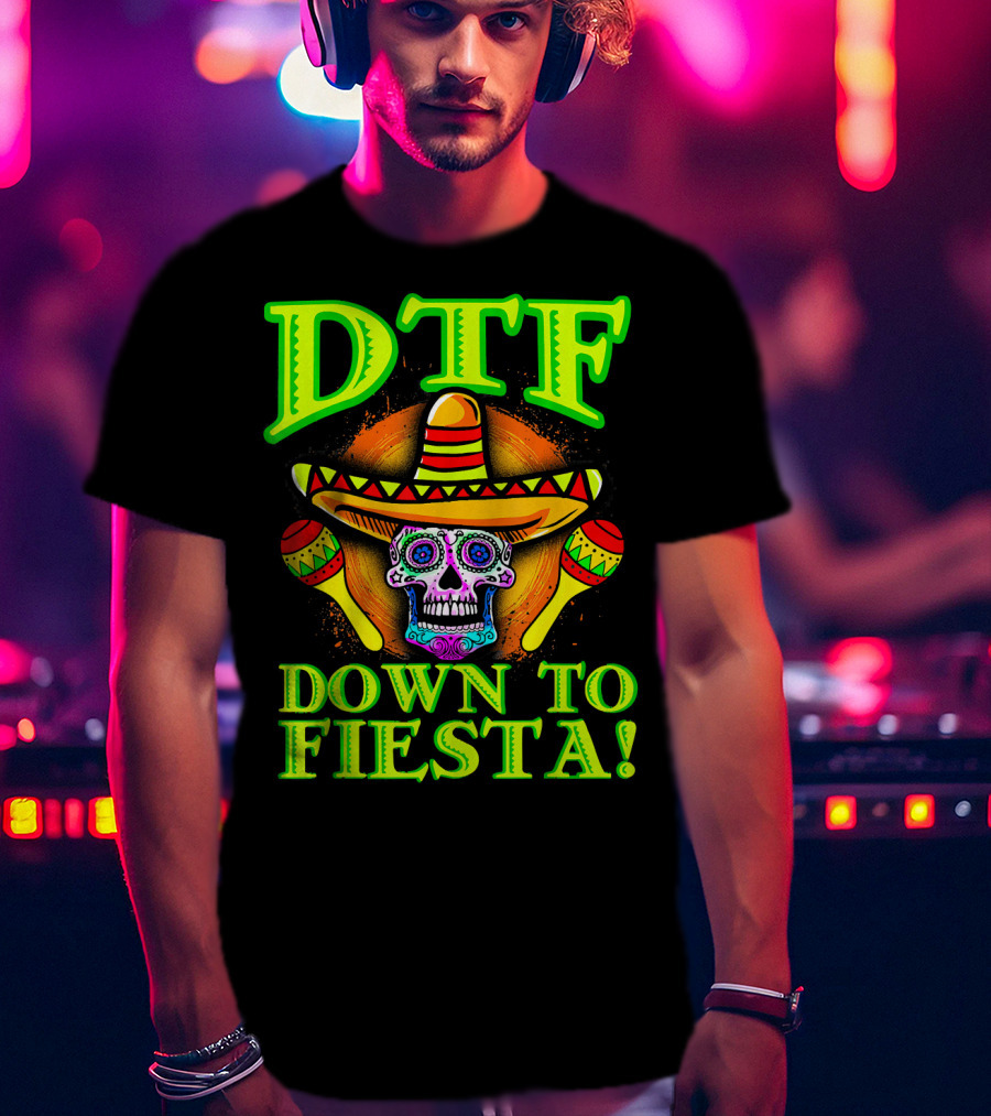 DTF Down To Fiesta Sugar Skull Sombrero Maracas Colorful T-Shirt