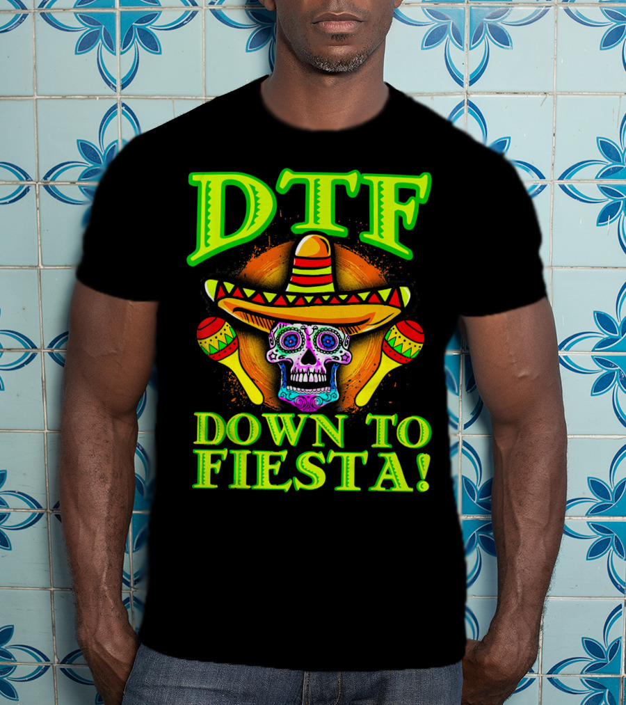 DTF Down To Fiesta Sugar Skull Sombrero Maracas Colorful T-Shirt