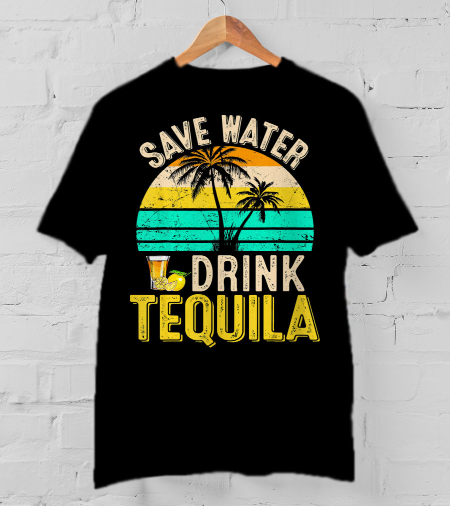 Save Water Drink Tequila Palm Trees Retro Sunset Vibe T-Shirt