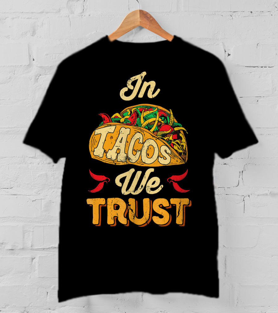 In Tacos We Trust Taco Tuesday Clot Mexican Food Fiesta T-Shirt