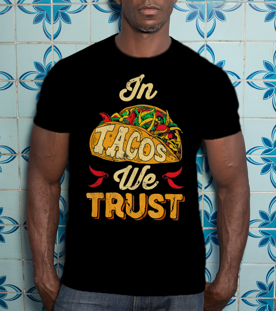 In Tacos We Trust Taco Tuesday Clot Mexican Food Fiesta T-Shirt