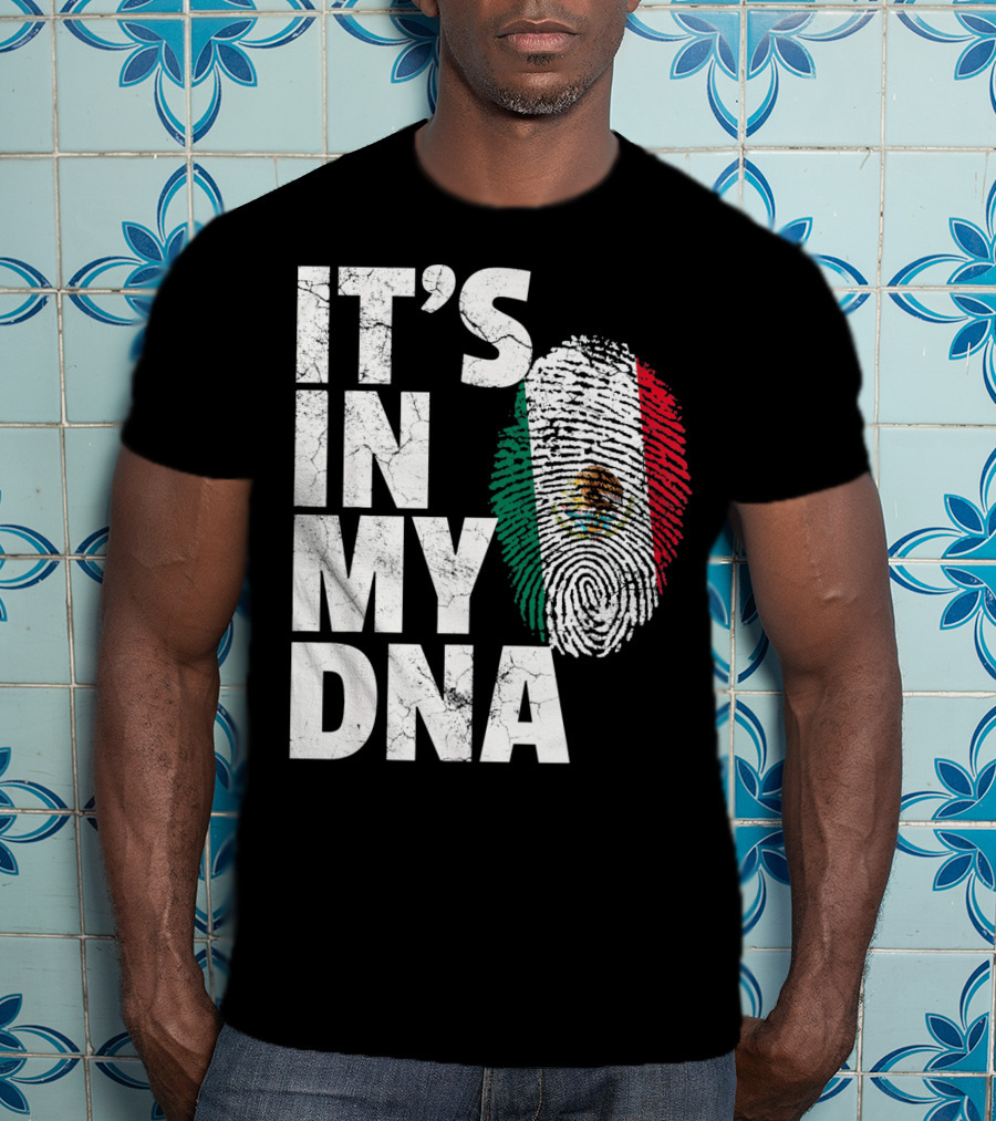 IT'S IN MY DNA Mexican Mexico Flag Fingerprint Cinco T-Shirt