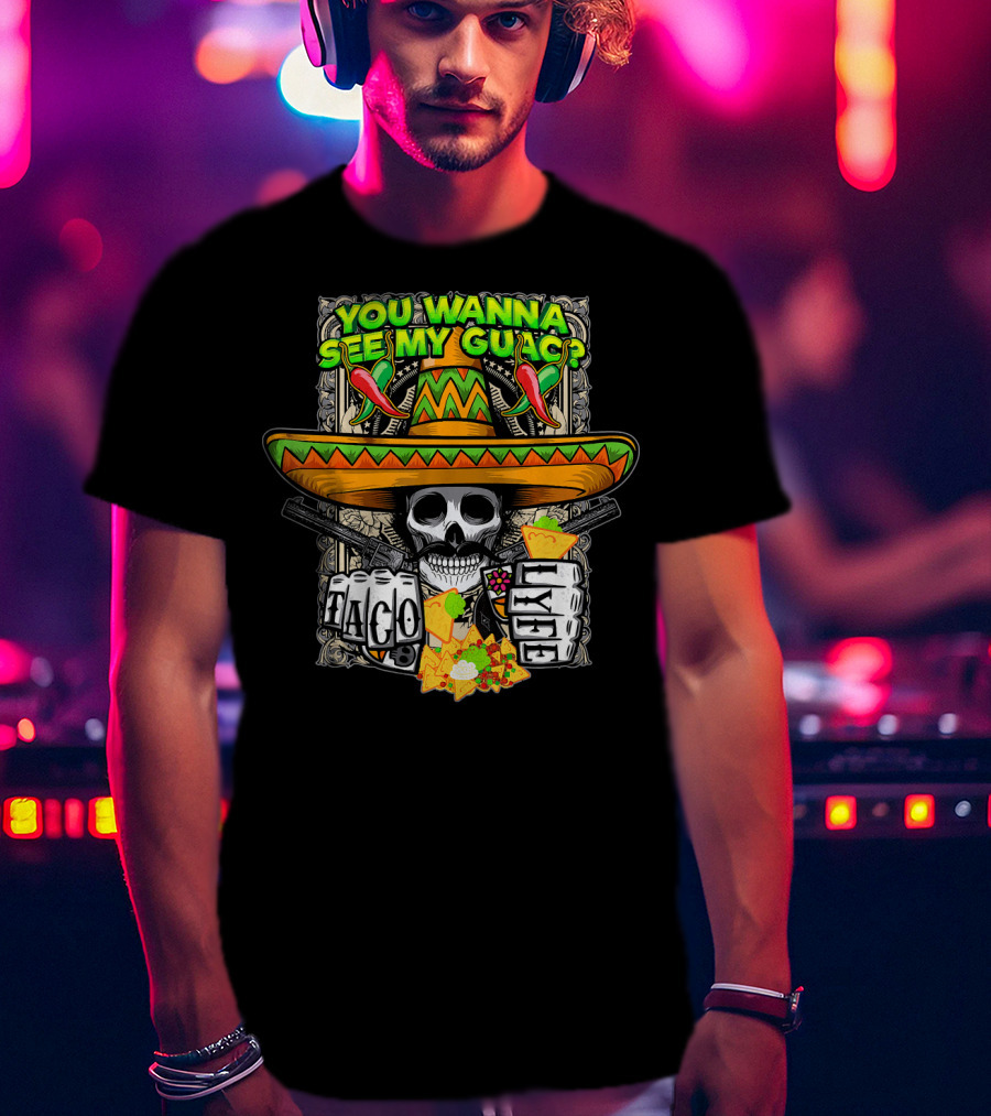 You Wanna See My Guac Taco Loco Cinco De Mayo Skull Sombrero Peppers T-Shirt