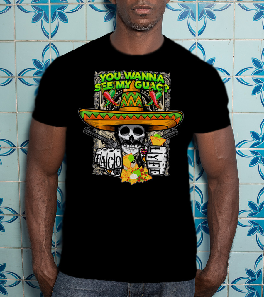 You Wanna See My Guac Taco Loco Cinco De Mayo Skull Sombrero Peppers T-Shirt