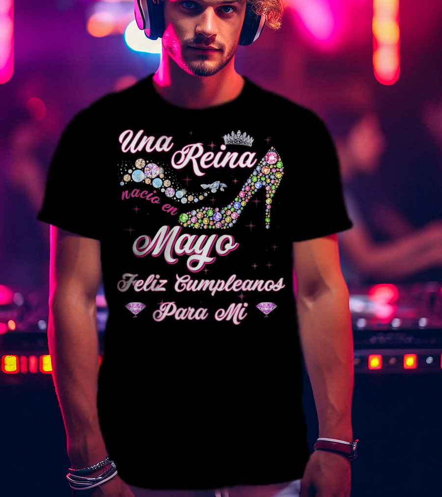 Una Reina Nacio En Mayo Feliz Cumpleaños Para Mí T-Shirt