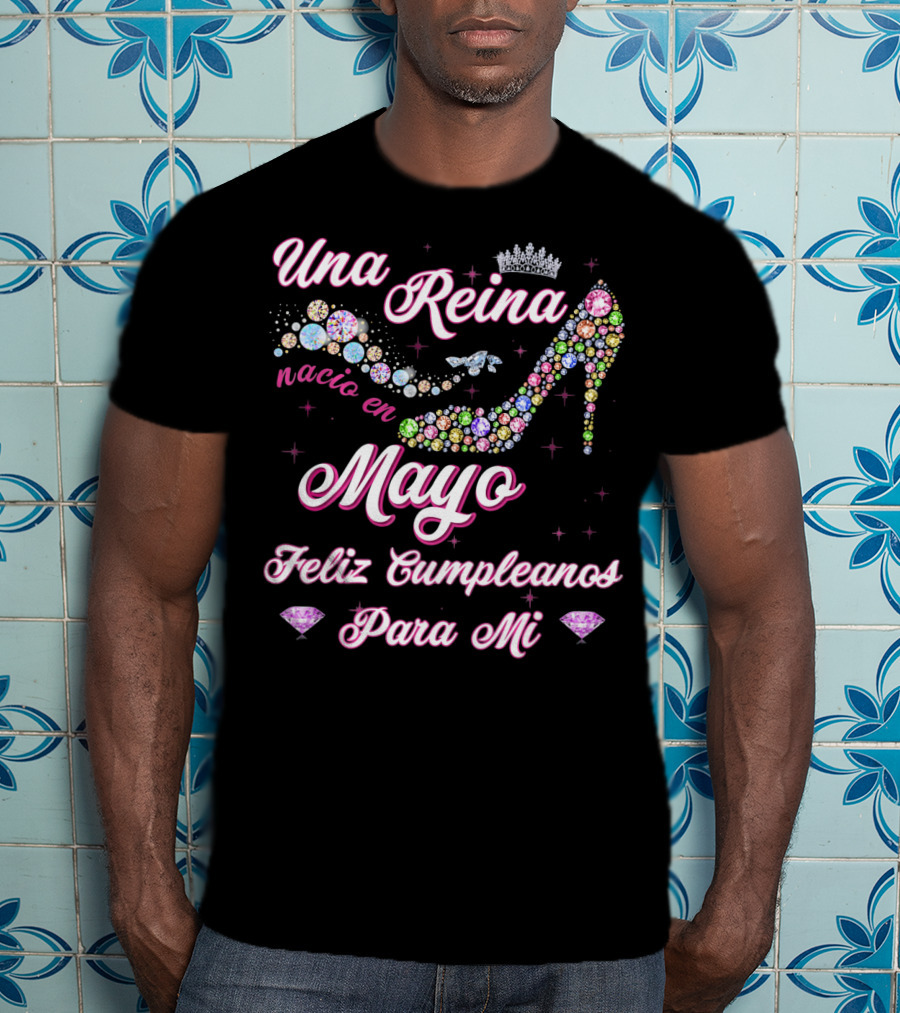 Una Reina Nacio En Mayo Feliz Cumpleaños Para Mí T-Shirt