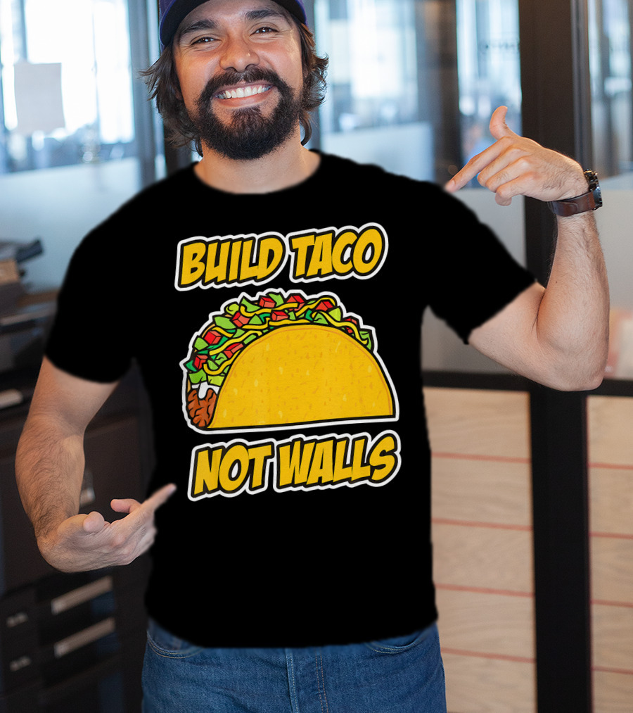 Build Taco Not Walls Funny Cinco De Mayo Mexican Food Humor T-Shirt