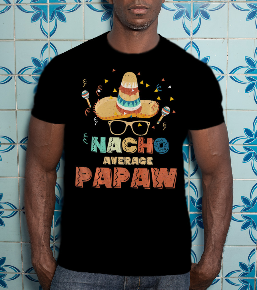 Nacho Average Papaw Sombrero Maracas Festive Cinco De Mayo T-Shirt