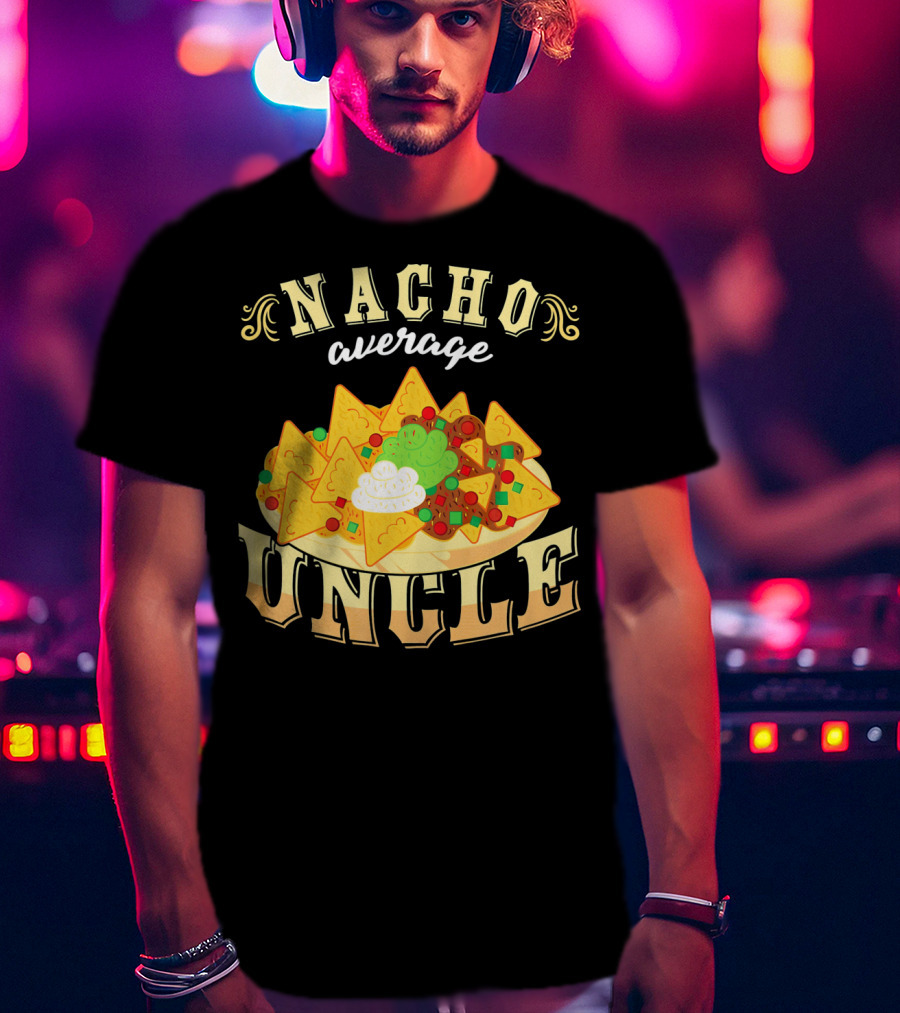 Nacho Average Uncle Cinco De Mayo Mexican Fiesta T-Shirt