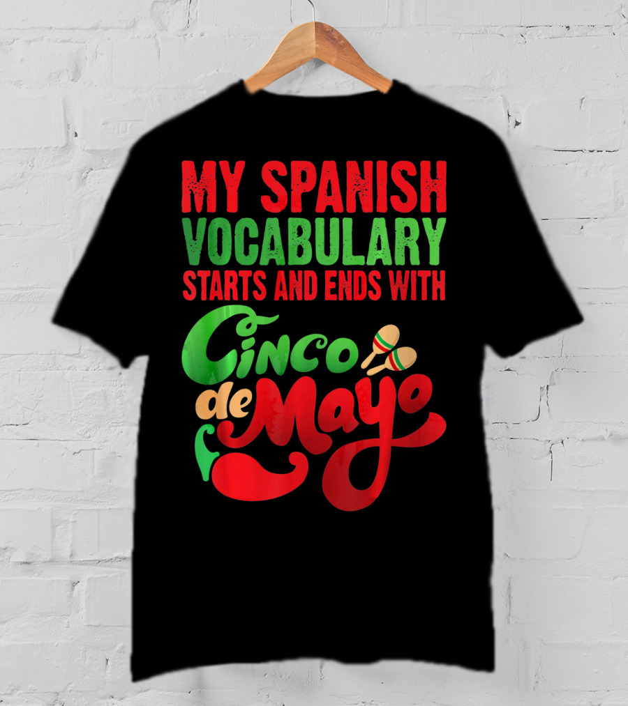 My Spanish Vocabulary Starts And Ends With Cinco De Mayo T-Shirt