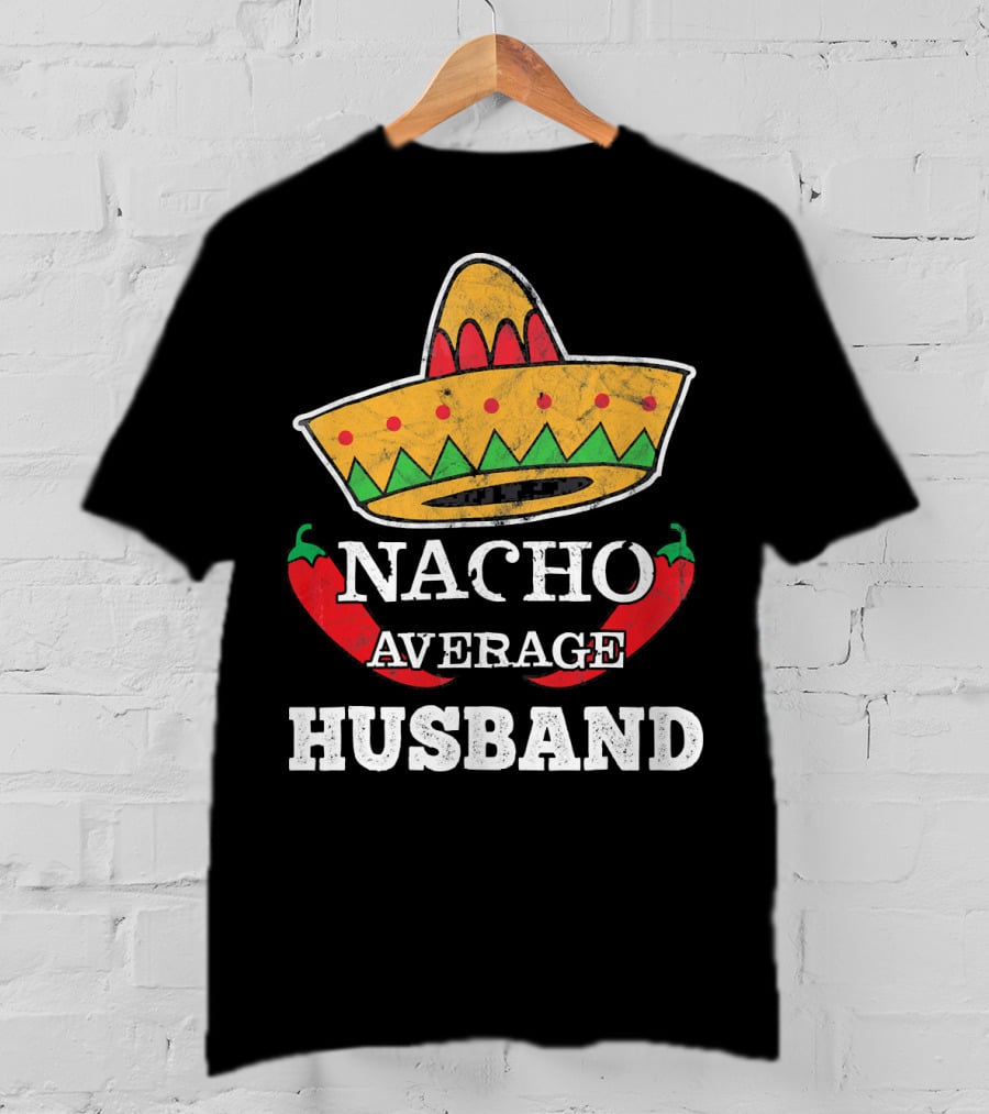 Nacho Average Husband Funny Cinco De Mayo Sombrero And Pepper T-Shirt