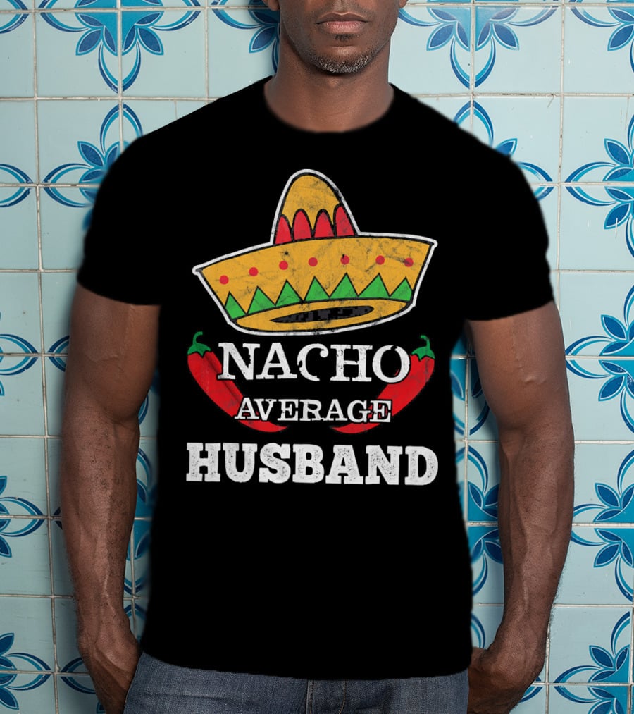 Nacho Average Husband Funny Cinco De Mayo Sombrero And Pepper T-Shirt