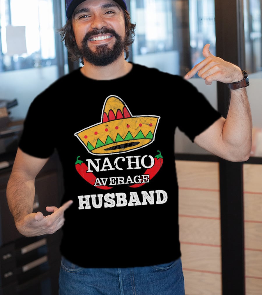 Nacho Average Husband Funny Cinco De Mayo Sombrero And Pepper T-Shirt