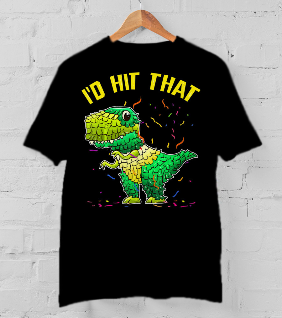 I'D HIT THAT Dinosaur Pinata Confetti T-Shirt