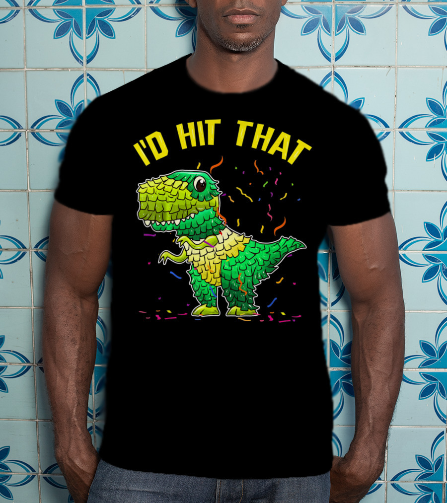 I'D HIT THAT Dinosaur Pinata Confetti T-Shirt