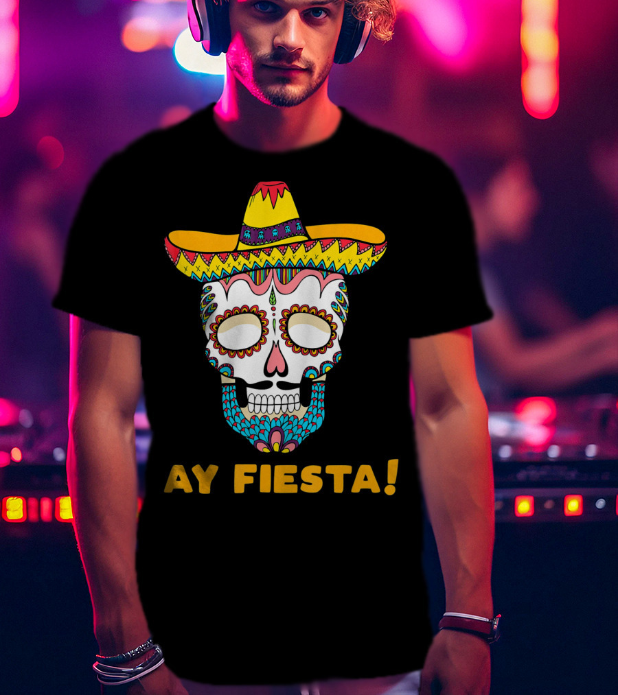 Ay Fiesta Skull Sombrero Cinco De Mayo T-Shirt