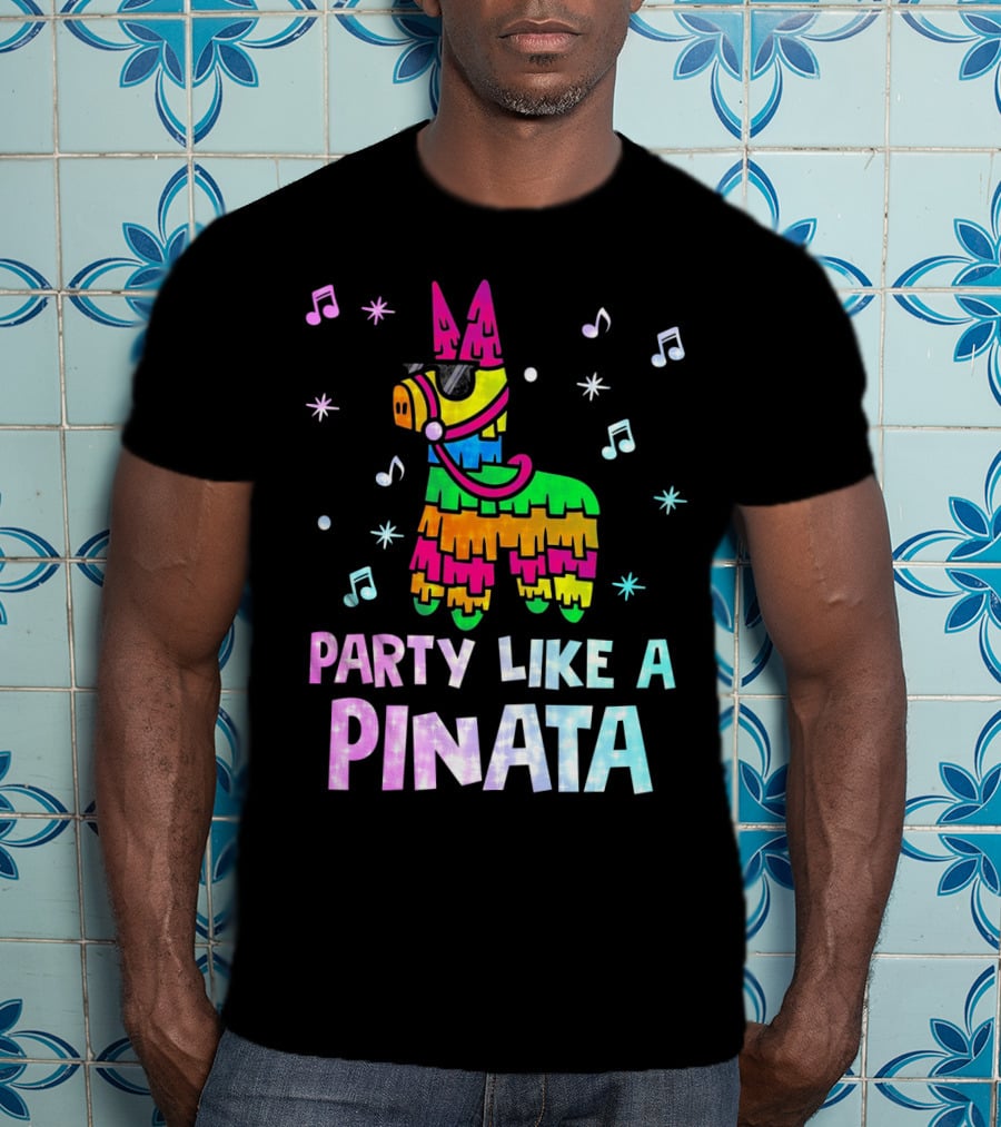 Party Like A Piñata Cinco De Mayo Music And Fun Vibes T-Shirt