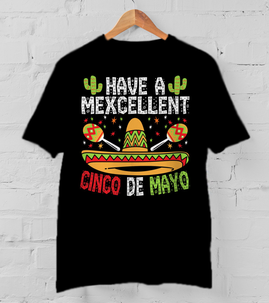 Have A Mexcellent Cinco De Mayo Sombrero Maracas Cactus T-Shirt