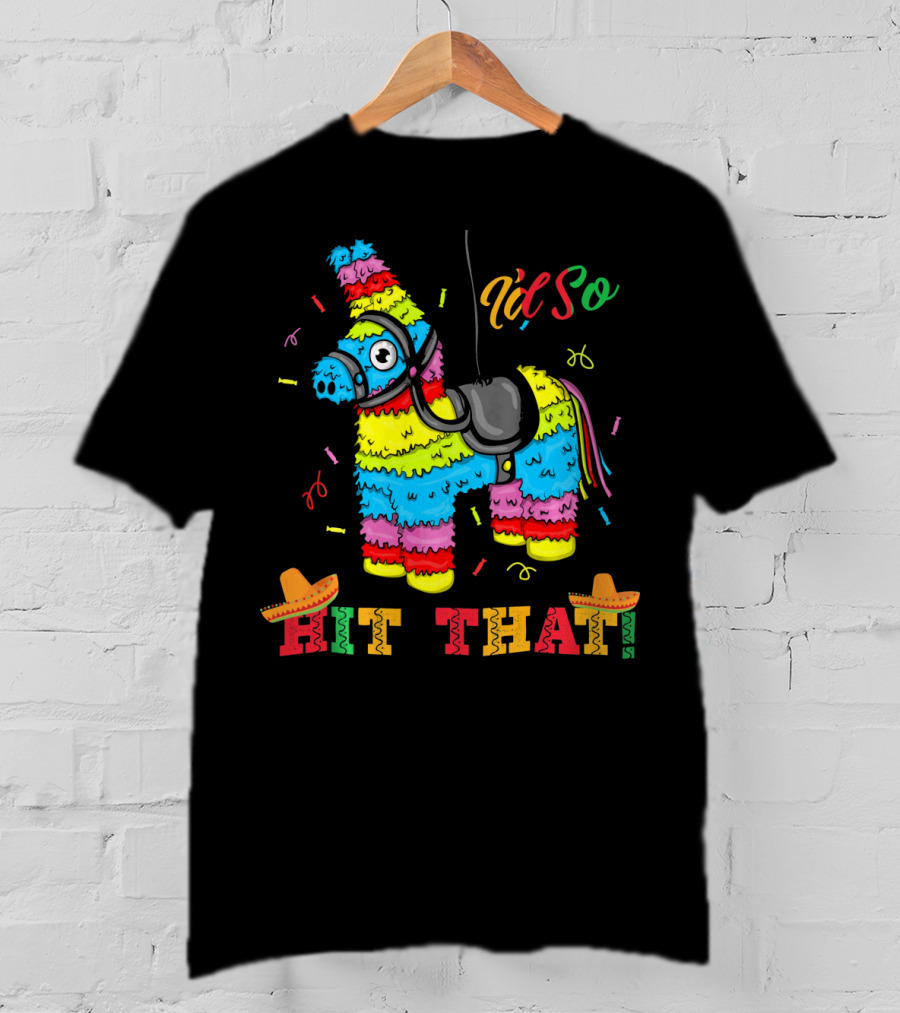 Funny Piñata Cinco De Mayo Hit That T-Shirt
