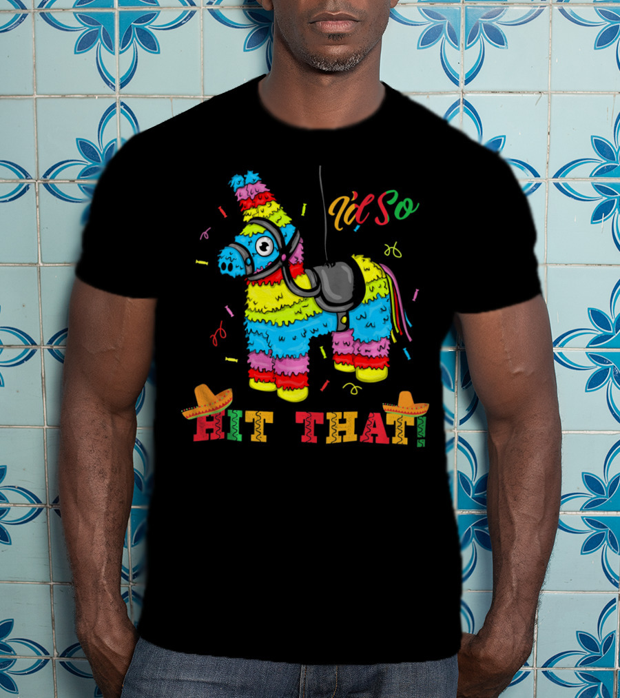 Funny Piñata Cinco De Mayo Hit That T-Shirt