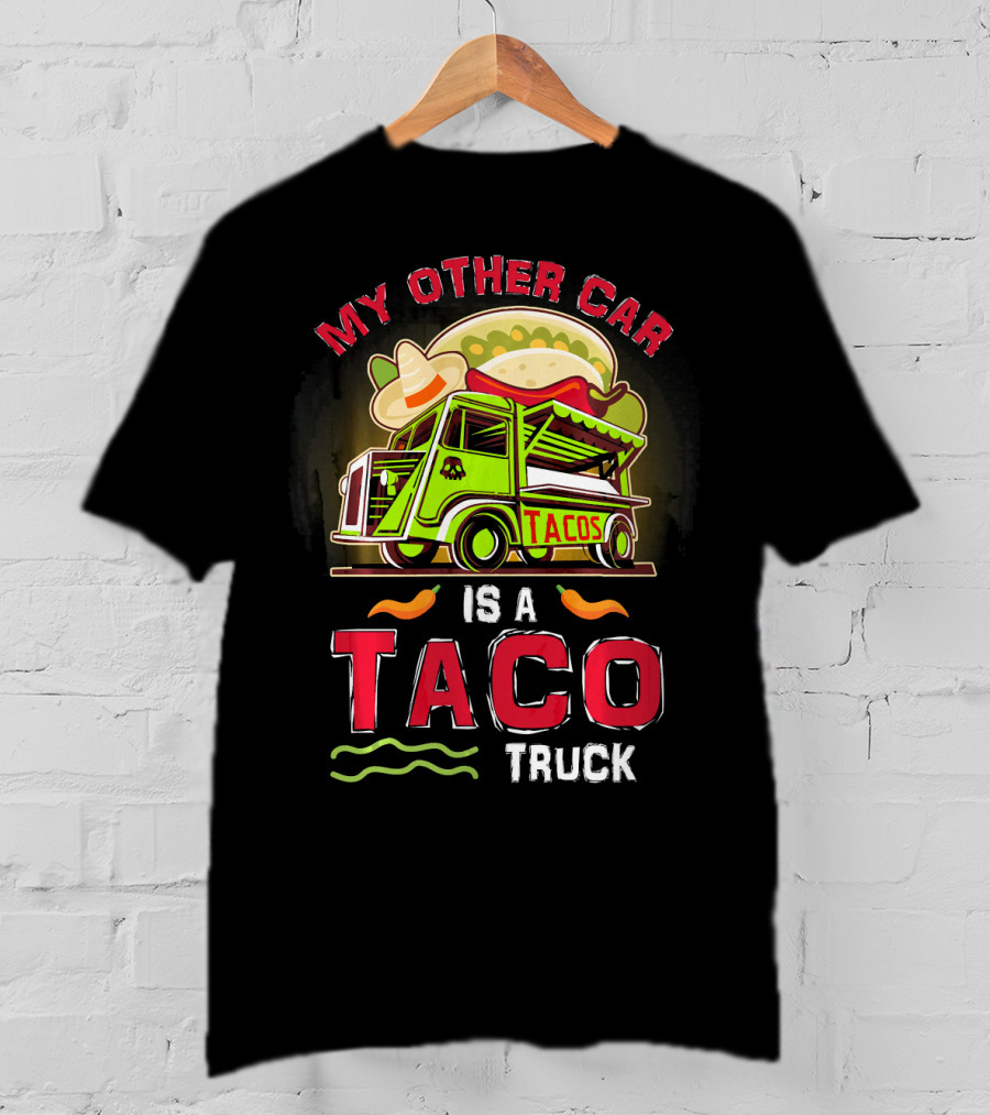 My Other Car Is A Tacos Truck Mexican Street Food Fun T-Shirt