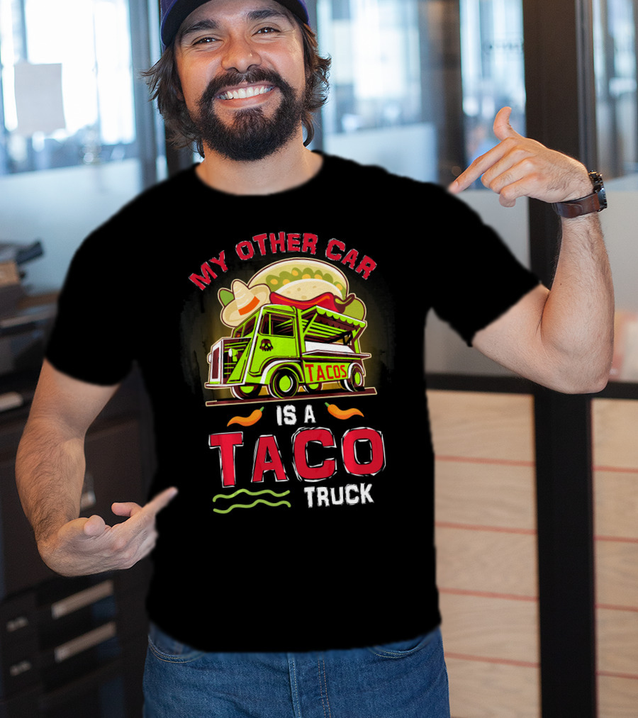 My Other Car Is A Tacos Truck Mexican Street Food Fun T-Shirt