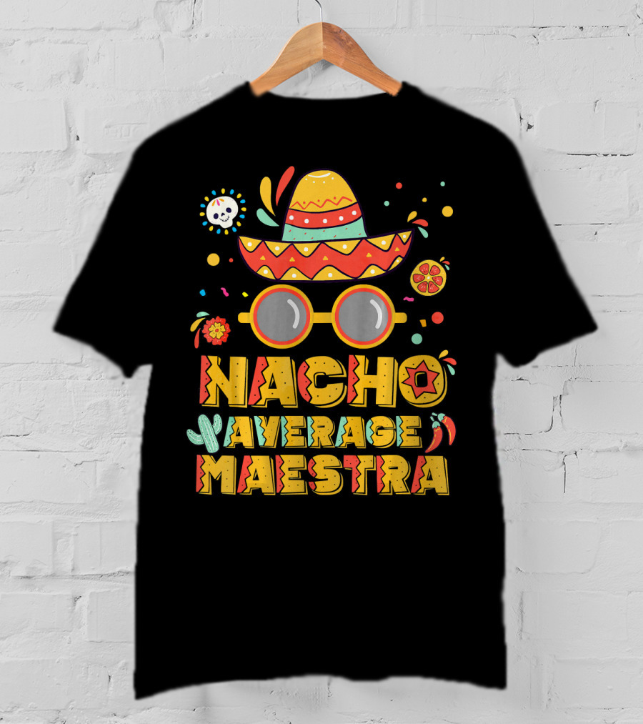 Nacho Average Maestra Sombrero Sunglasses Fiesta Peppers T-Shirt