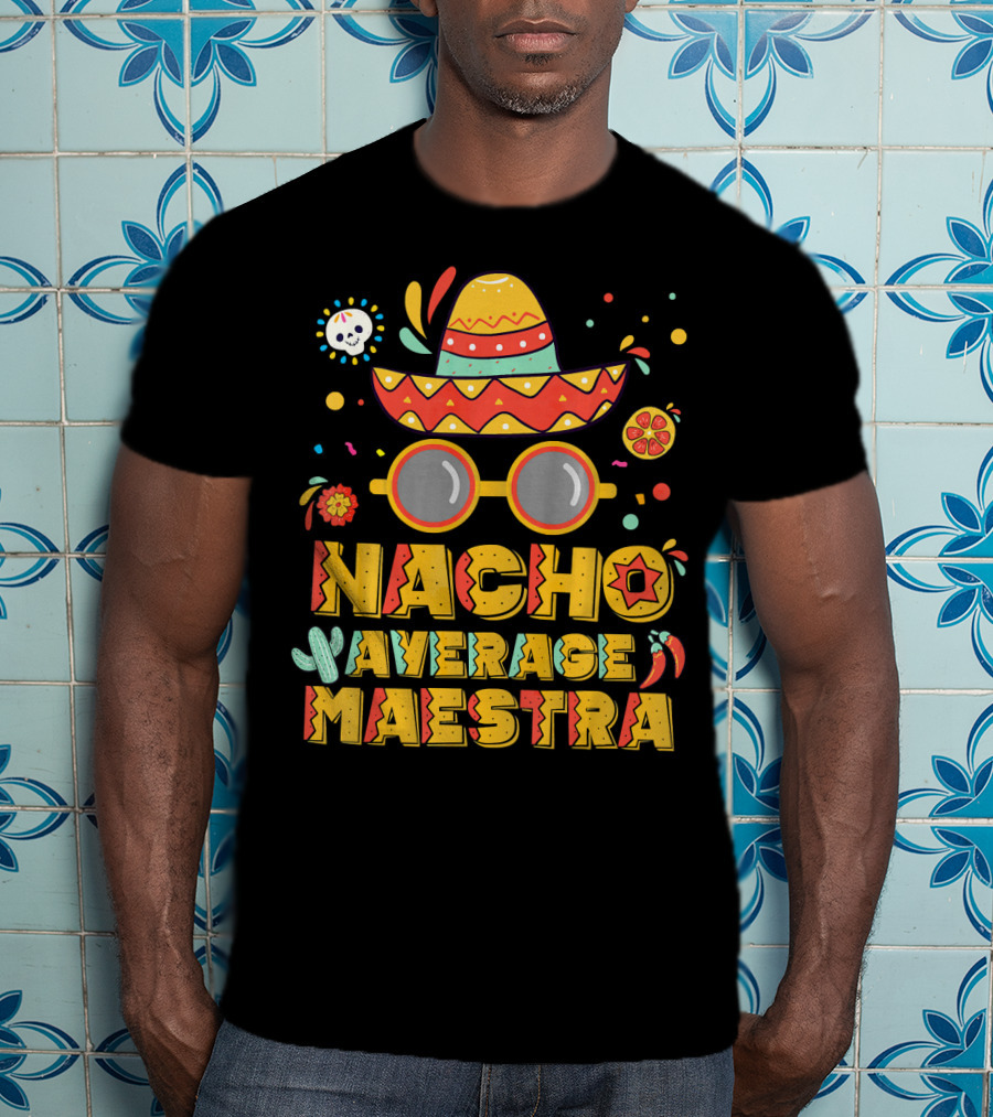 Nacho Average Maestra Sombrero Sunglasses Fiesta Peppers T-Shirt