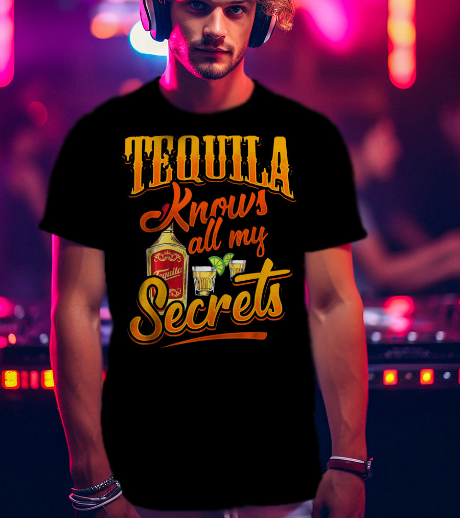 Tequila Knows All My Secrets Cinco De Mayo Party Fun T-Shirt