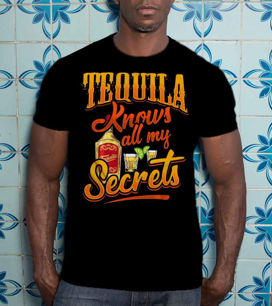 Tequila Knows All My Secrets Cinco De Mayo Party Fun T-Shirt