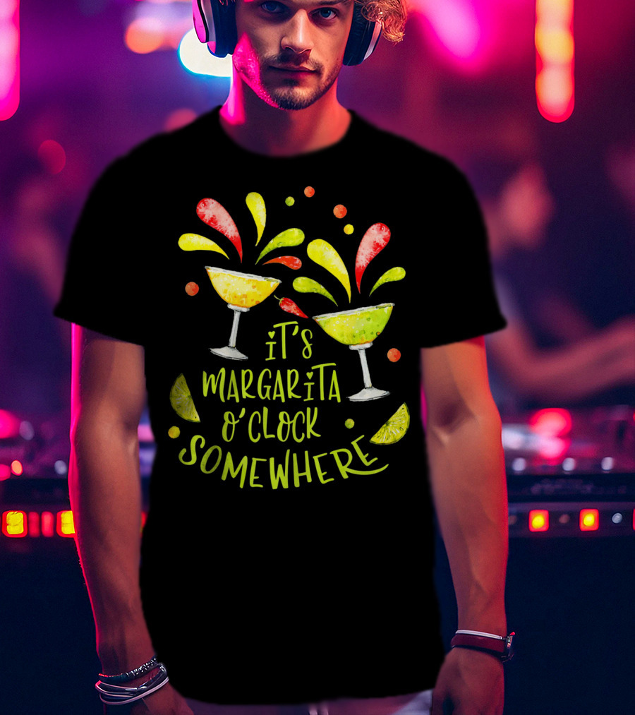 It's Margarita O'Clock Somewhere Cinco De T-Shirt