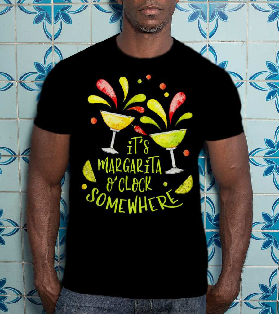 It's Margarita O'Clock Somewhere Cinco De T-Shirt