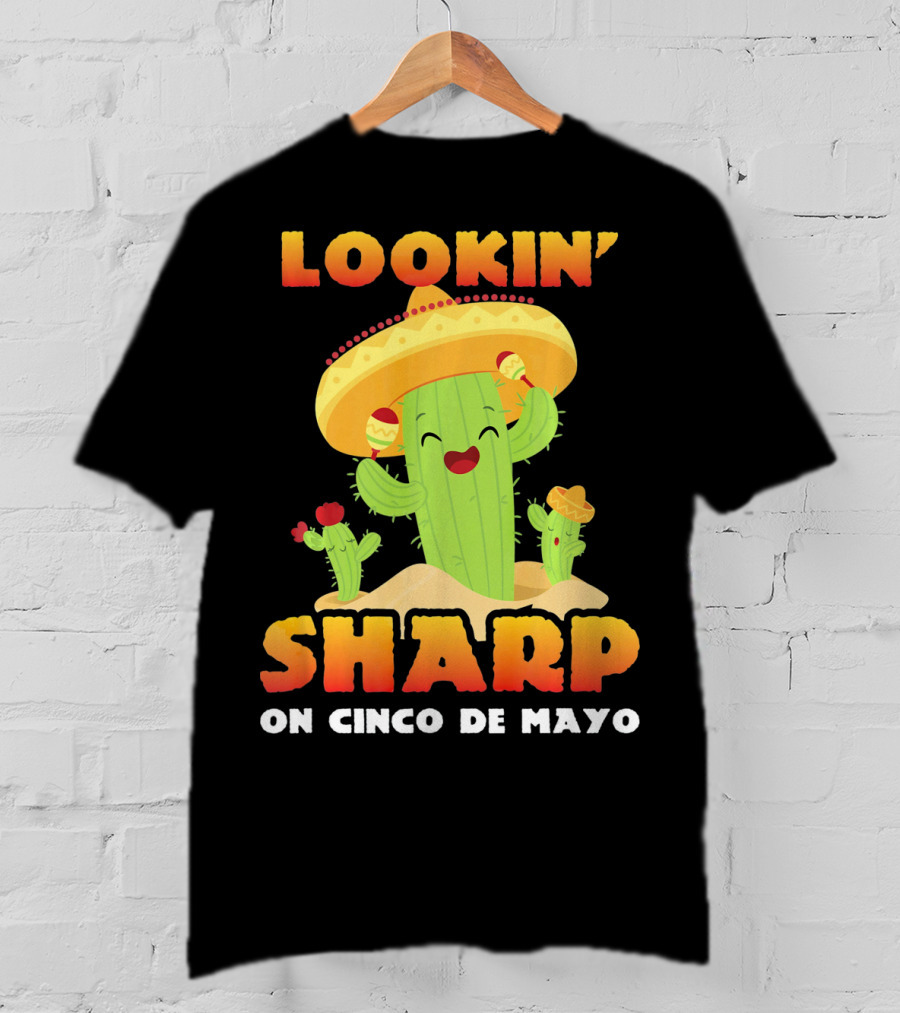 Lookin' Sharp On Cinco De Mayo Cactus Sombrero Fun T-Shirt
