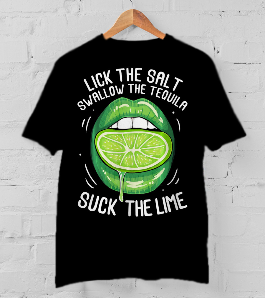 Lick The Salt Swallow The Tequila Suck The Lime Funny Cinco De Mayo T-Shirt