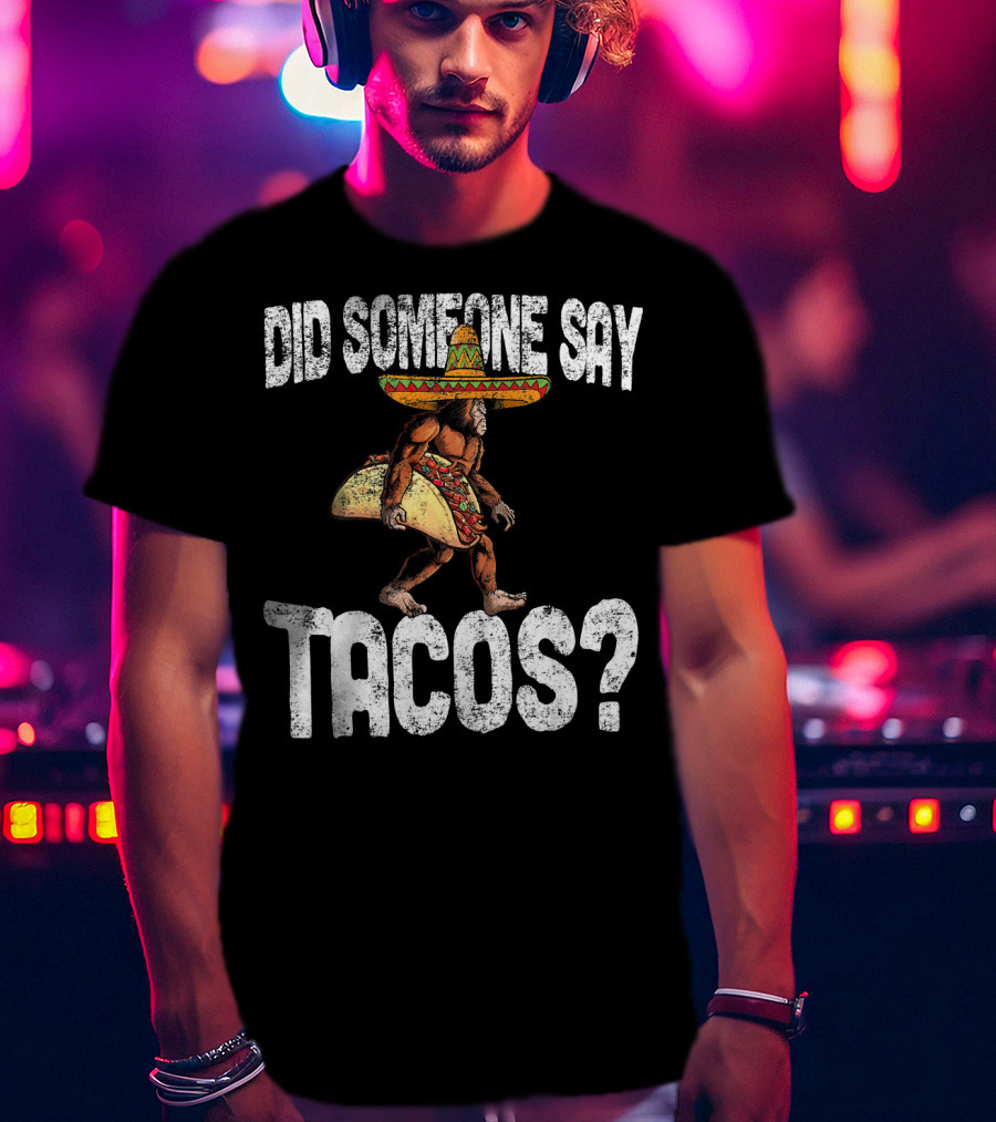 Did Someone Say Tacos Funny Cinco De Mayo Taco Big T-Shirt