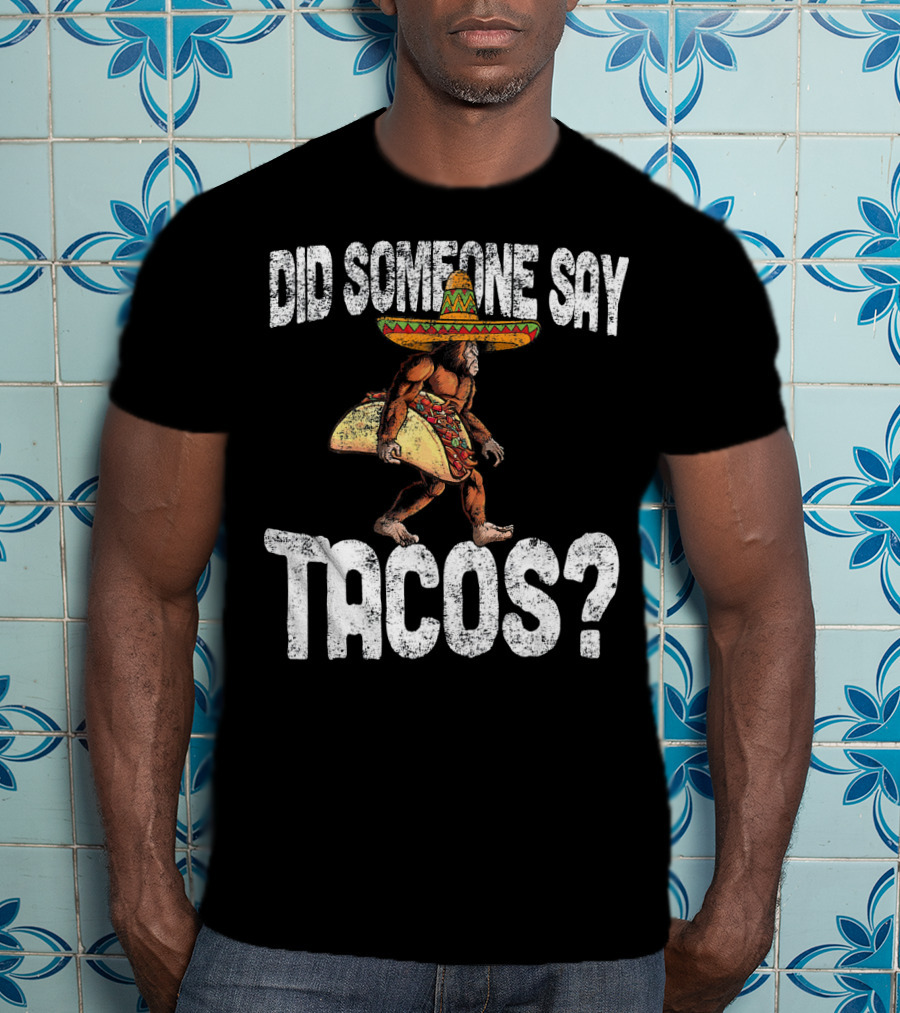 Did Someone Say Tacos Funny Cinco De Mayo Taco Big T-Shirt