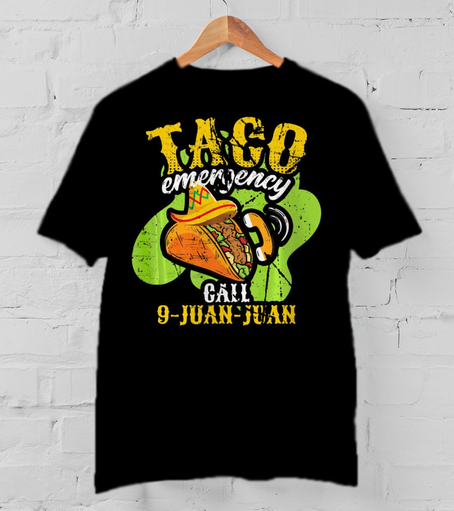 Taco Emergency Call 9-Juan-Juan Cinco De Mayo Mexic T-Shirt
