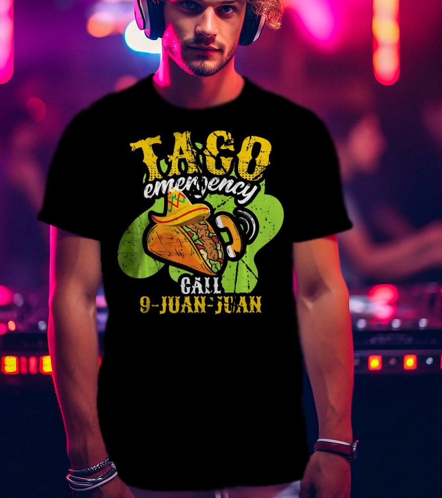 Taco Emergency Call 9-Juan-Juan Cinco De Mayo Mexic T-Shirt