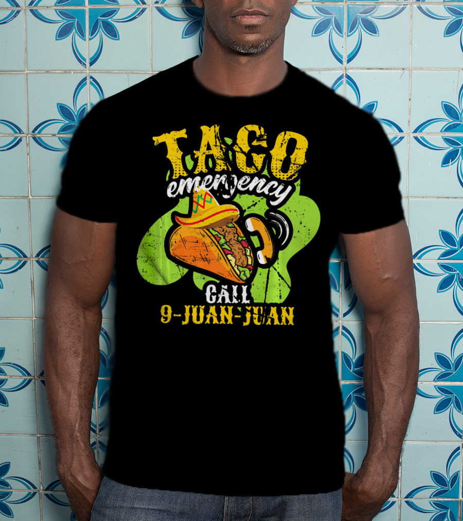 Taco Emergency Call 9-Juan-Juan Cinco De Mayo Mexic T-Shirt